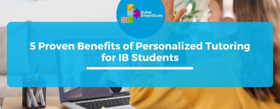 5 Proven Benefits of Personalized Tutoring for IB Students